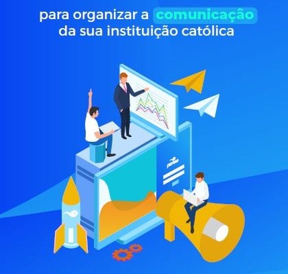 Passo a passo para organizar a comunicação da sua instituição católica